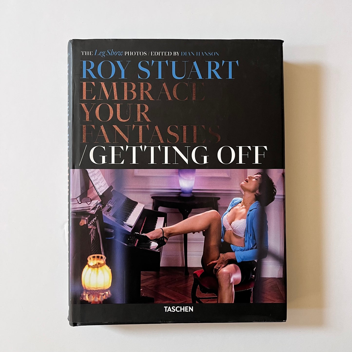 Roy Stuart: The Leg Show Photos, Embrace Your Fantasies / Getting Off